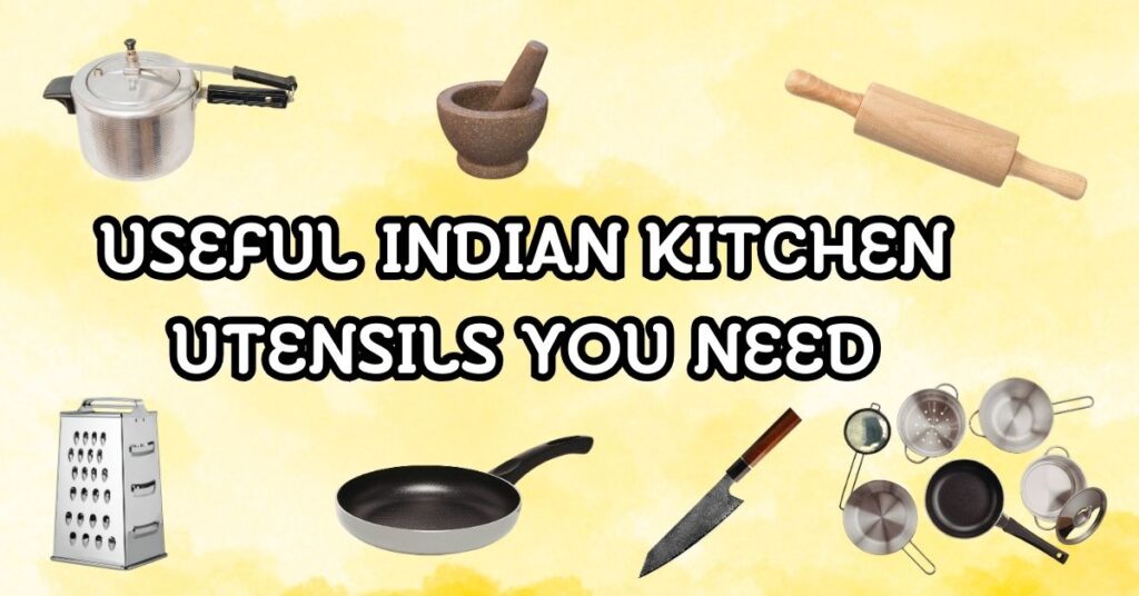 Useful Indian Kitchen Utensils You Need