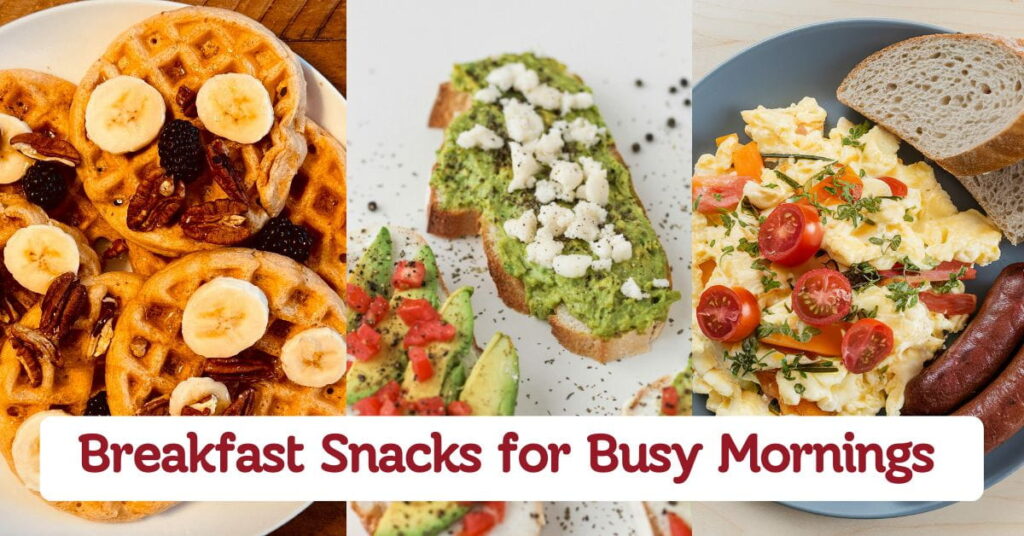 Easy Breakfast Snacks For Busy Mornings