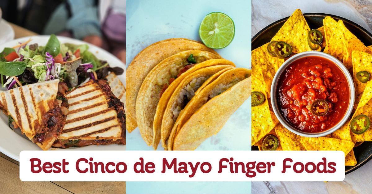 Best Cinco de Mayo Finger Foods to Try