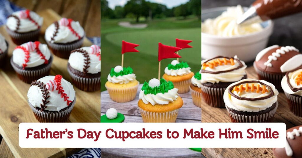 Father’s Day Cupcakes to Make Him Smile