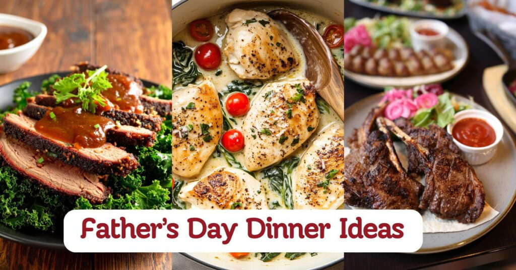 Father’s Day Dinner Ideas He'll Truly Love