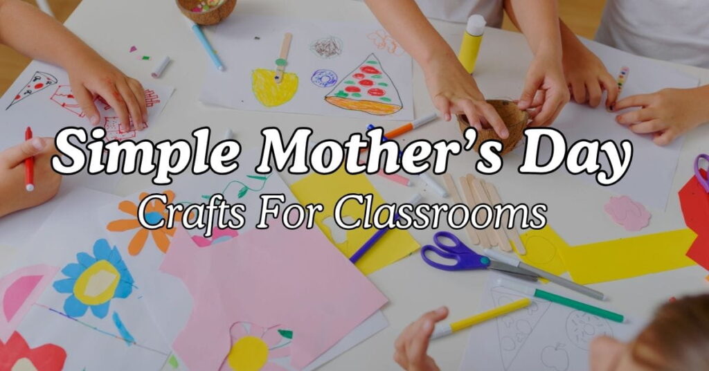 Simple Mother’s Day Crafts for Classrooms
