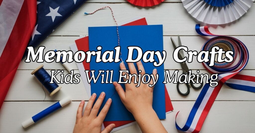 Fun Memorial Day Crafts Kids Will Enjoy Making