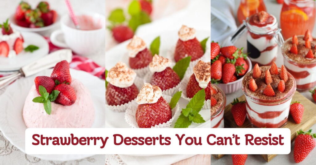 Sweet Strawberry Desserts You Can’t Resist