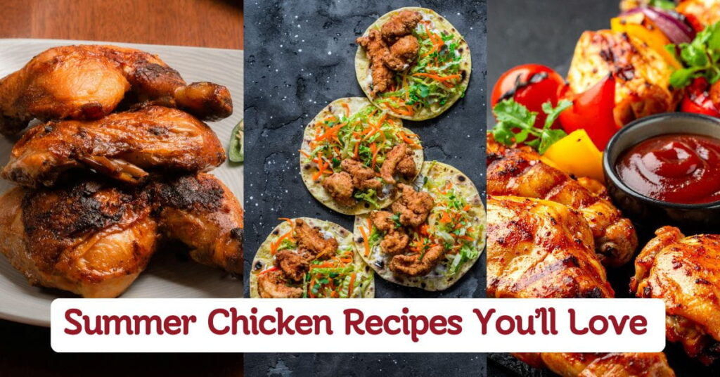 Tasty Summer Chicken Recipes You’ll Love