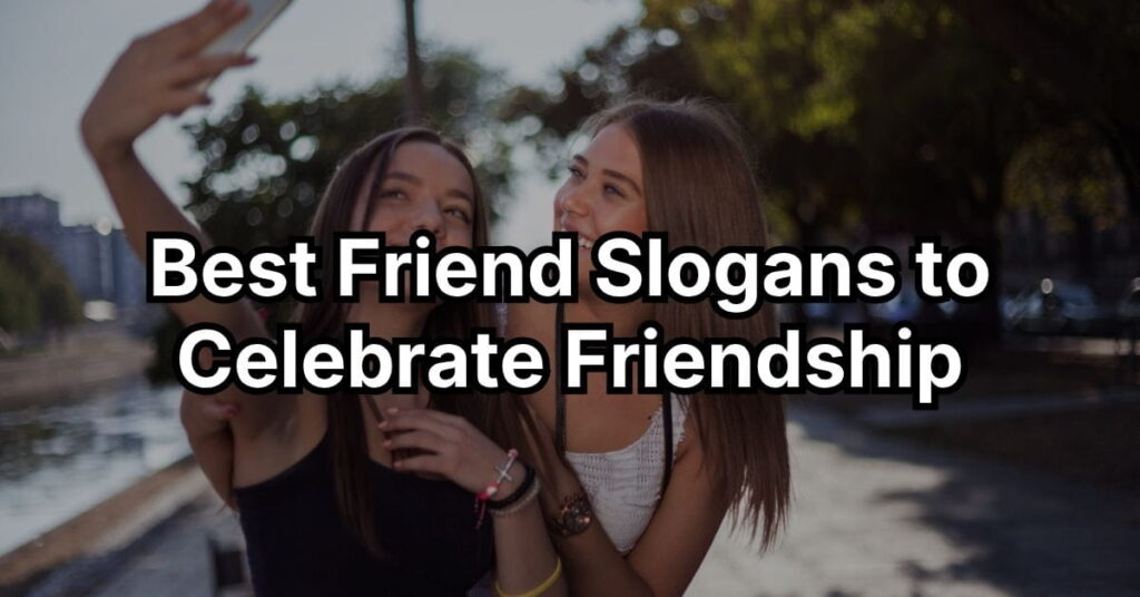 Best Friend Slogans to Celebrate Friendship
