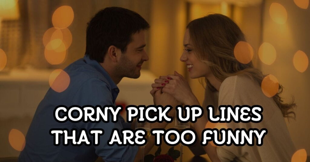 Corny Pick Up Lines That Are Too Funny