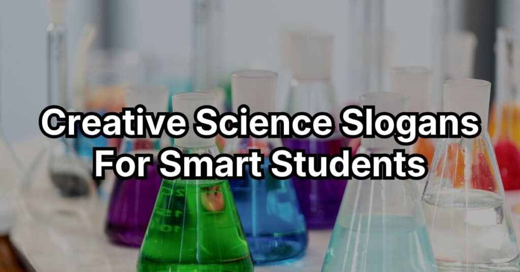 Creative Science Slogans For Smart Students