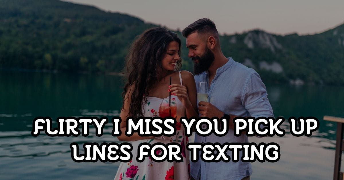 Flirty I Miss You Pick Up Lines For Texting