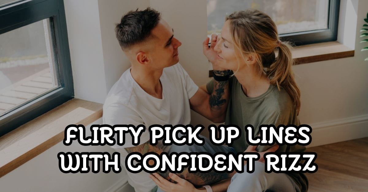 Flirty Pick Up Lines With Confident Rizz