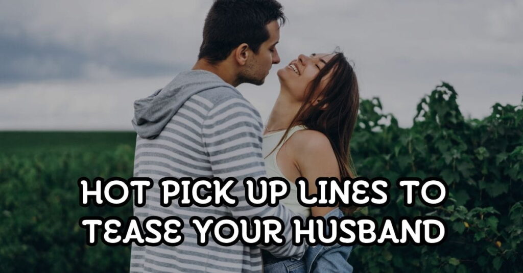 Hot Pick Up Lines to Tease Your Husband