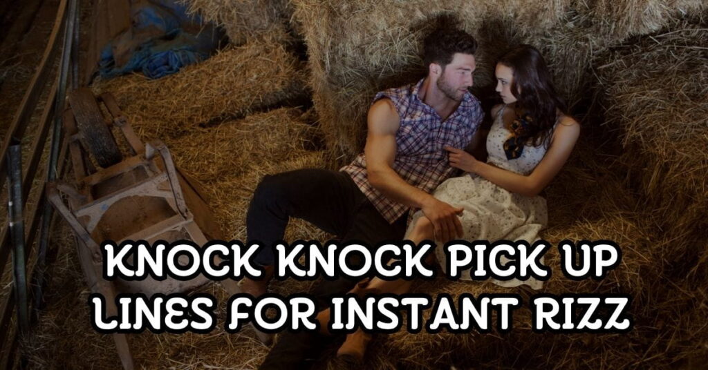 Knock Knock Pick Up Lines For Instant Rizz