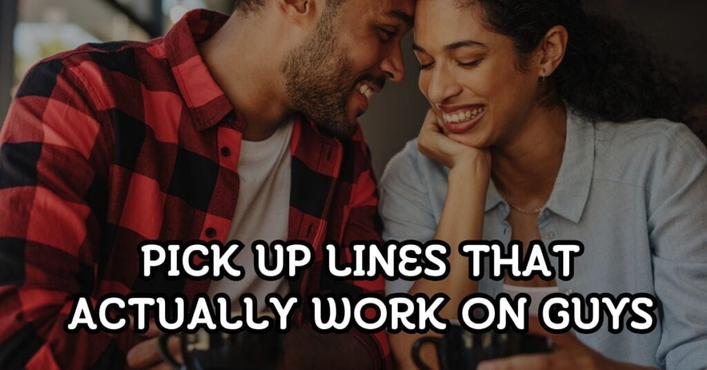 Pick Up Lines That Actually Work on Guys