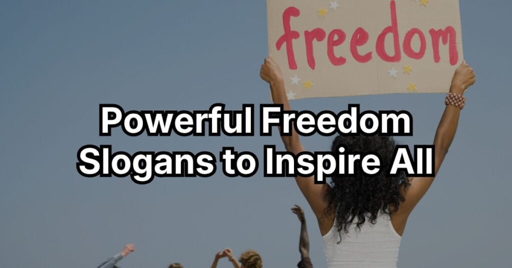 Powerful Freedom Slogans to Inspire All