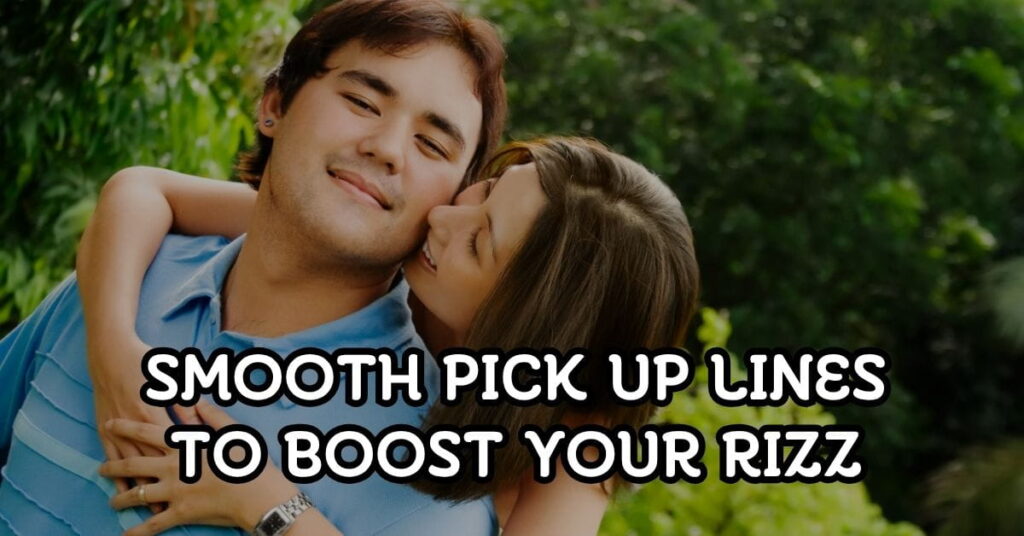 Smooth Pick Up Lines to Boost Your Rizz