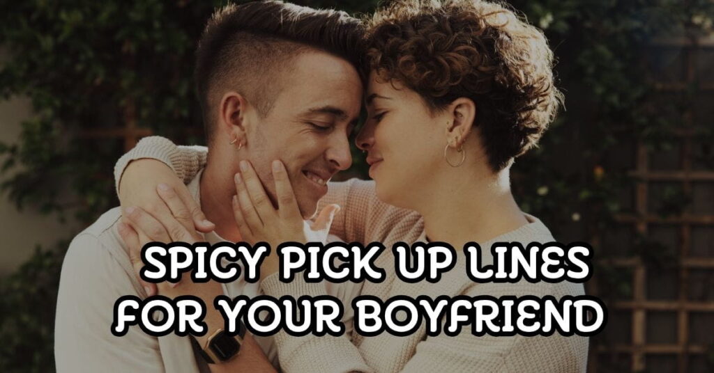Spicy Pick Up Lines For Your Boyfriend