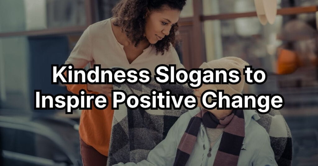 Kindness Slogans to Inspire Positive Change